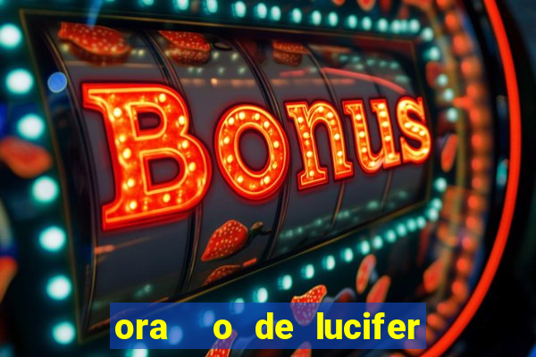 ora  o de lucifer para ganhar na mega sena